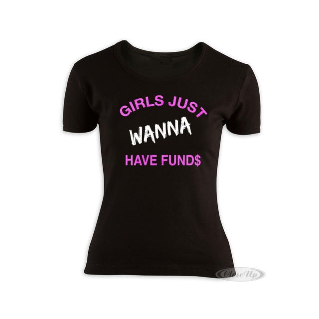 Girls just wanna have fund T-Shirt