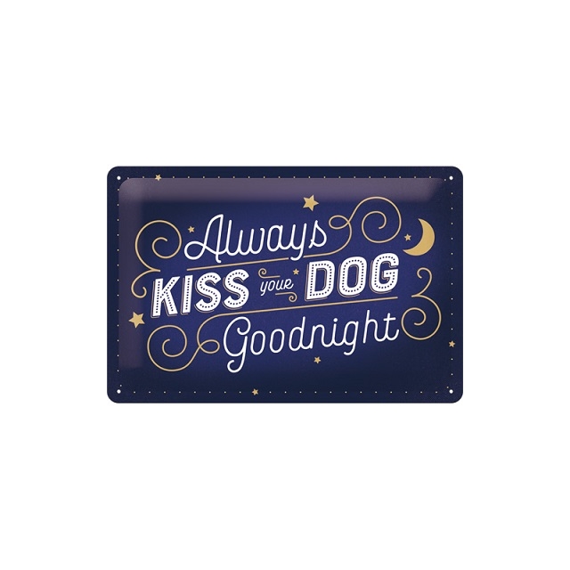Always Kiss Your Dog Goodnight Blechschild
