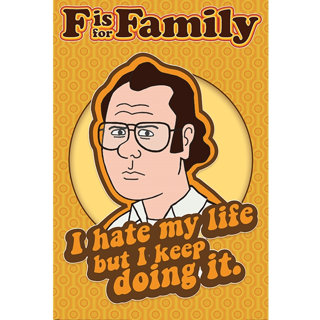 F is for Family (I Hate My Life) Maxi-Poster 61x91,5cm