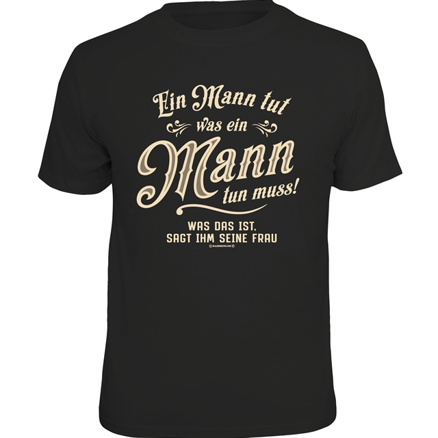 Ein Mann tut was ein Mann tun muss! T-Shirt